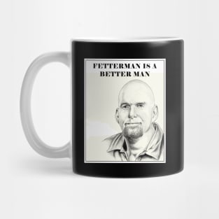 Fetterman is a Better Man Mug